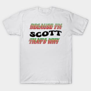 BECAUSE I AM SCOTT - THAT'S WHY T-Shirt